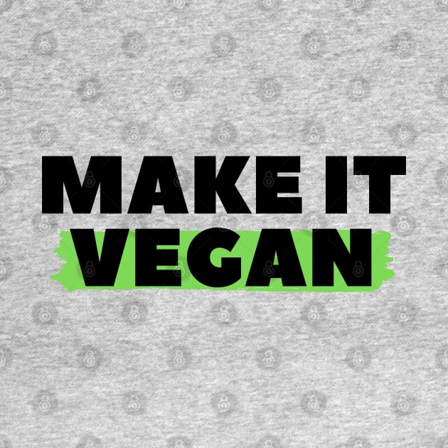 Make It Vegan, Vegan Statement, Vegan Quote by DMS DESIGN